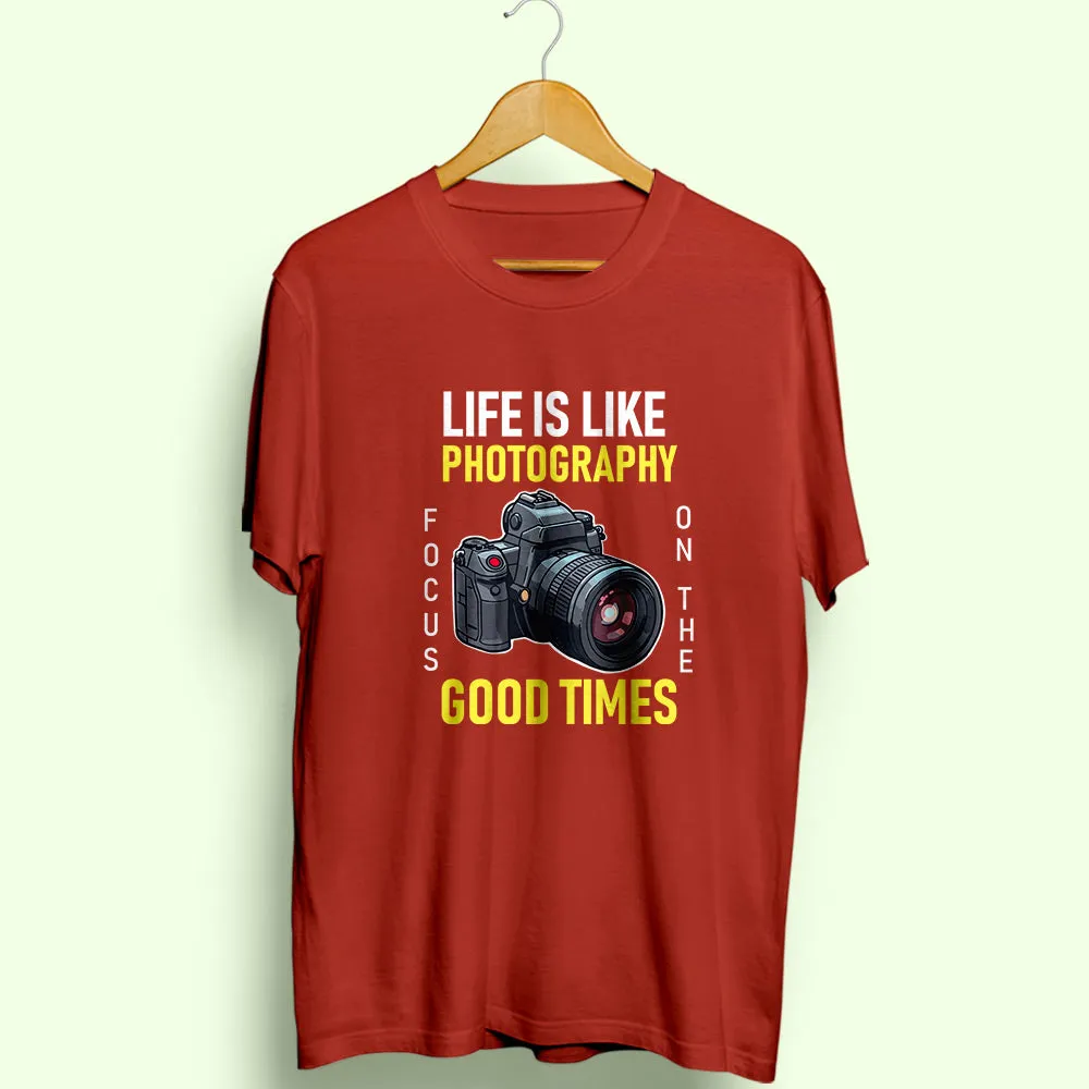 Life Is Like Photography Half Sleeve T-Shirt